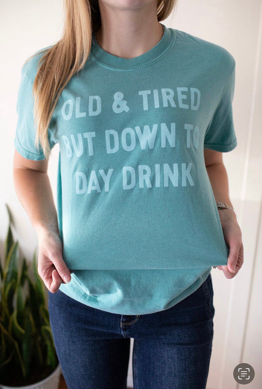 Down to Daydrink Funny Shirt, Funny Graphic, Old and Tired